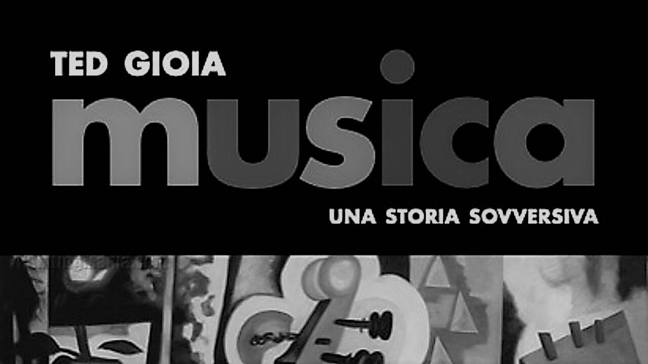 Il nuovo libro di Ted Gioia si intitola "Musica. Una storia sovversiva”