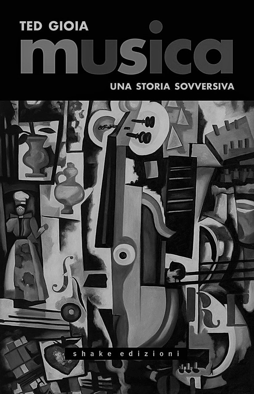Il nuovo libro di Ted Gioia, Musica. Una storia sovversiva uscito per Shake Edizioni