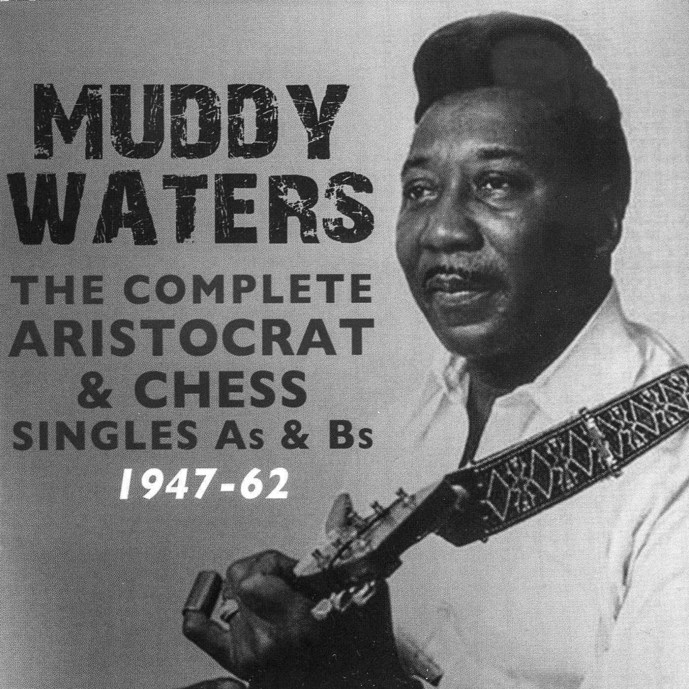 Muddy Waters: The Complete Aristocrat & Chess Singles As & Bs 1947 – 1962 cover album