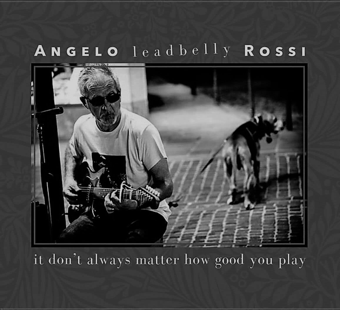 Angelo Leadbelly Rossi - It Don't Always Matter How Good You Play cover album