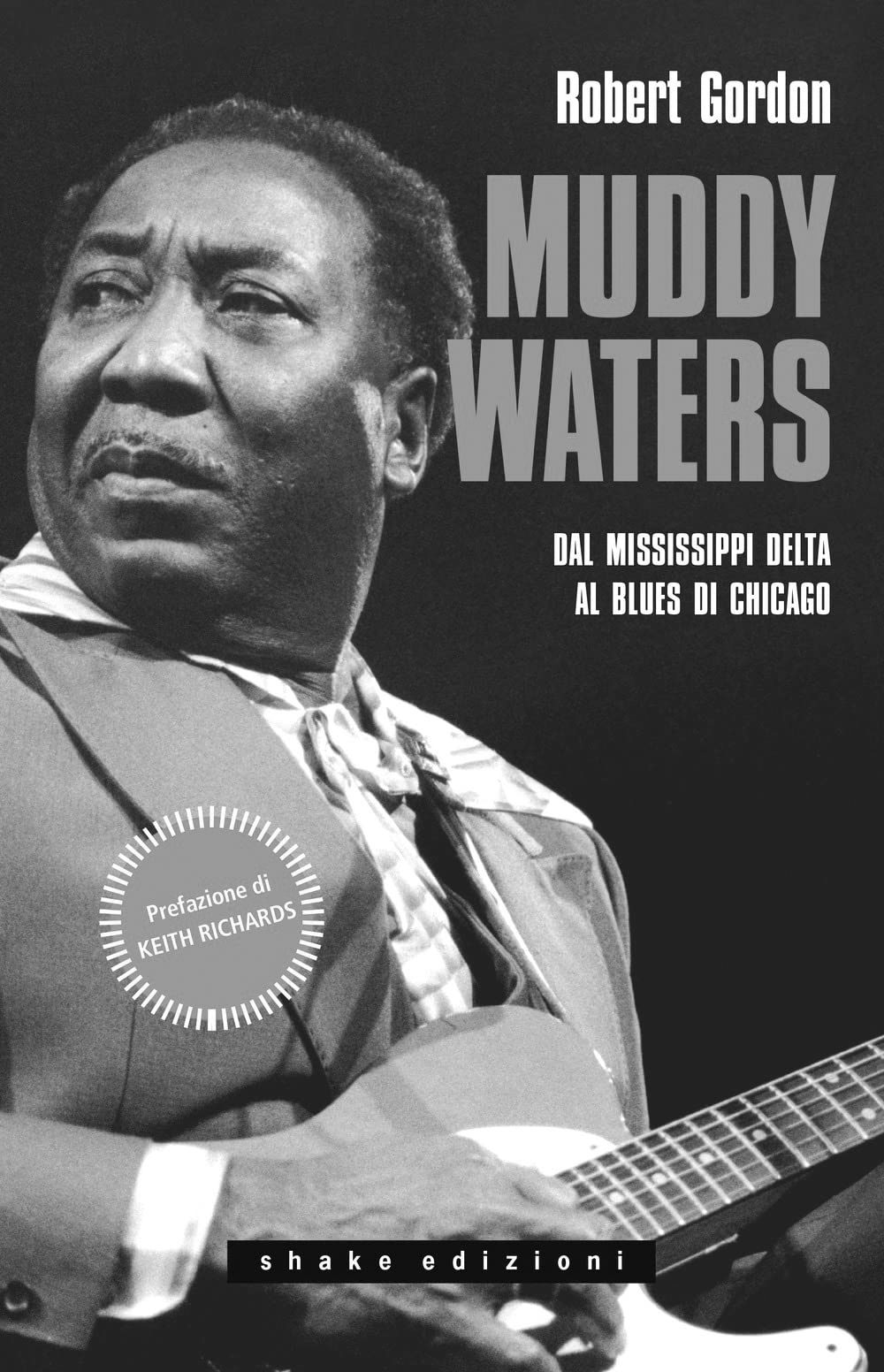 MUDDY WATERS - DAL MISSISSIPPI DELTA AL BLUES DI CHICAGO